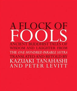A Flock of Fools : Ancient Buddhist Tales of Wisdom and Laughter from the One Hundred Parable Sutra の画像